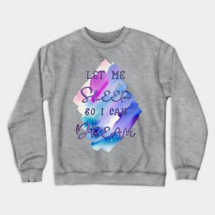 Let me Sleep so I can Dream Crewneck Sweatshirt